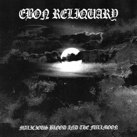 Ebon Reliquary "Malicious Blood and the Fullmoon" CD