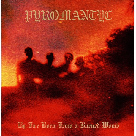 Pyromantyc "By Fire Born from a Burned Womb" Tape