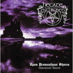 Hecate Enthroned (UK) "Upon Promeathean Shores (Unscriptured Waters)" Digipak CD