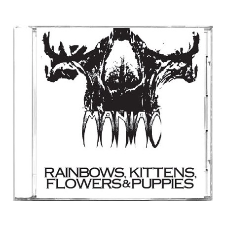 Maniac (US) "Rainbows, Kittens, Flowers & Puppies" CD